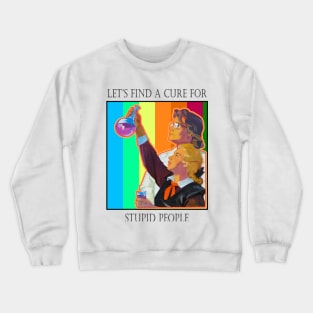 A Cure For Stupid People Crewneck Sweatshirt